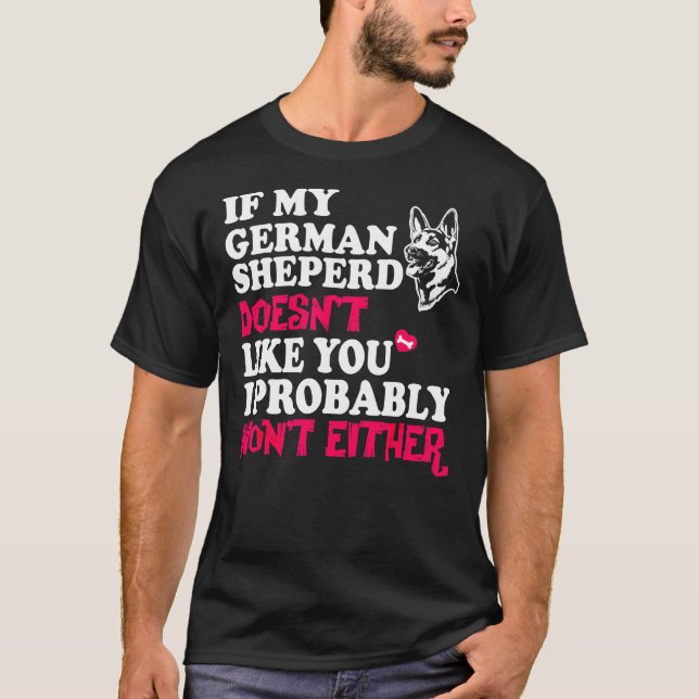 German Shepherd My Sheperd Doesnt Like You T-Shirt (Front)