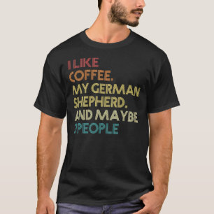 German Shepherd Owner Dog Coffee  Sarcastic Saying T-Shirt