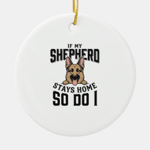 German Shepherd Shirt No Shepherd No Show Dog Love Ceramic Ornament