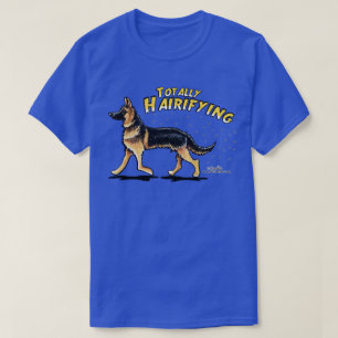 German Shepherd Totally Hairifying T-Shirt