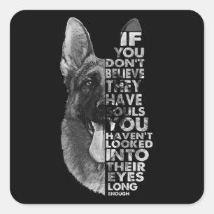 German Shepherd You Don't Believe They Have Soulds Square Sticker