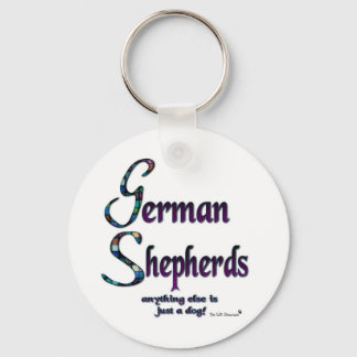 GERMAN SHEPHERDS - ANYTHING ELSE IS JUST A DOG! KEYCHAIN