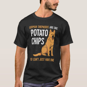 German Shepherds are like potato chips T-Shirt
