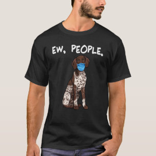 German Shorthaired Pointer Ew People Dog Wearing F T-Shirt