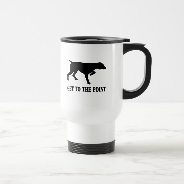 German Shorthaired Pointer "Get to the Point" Travel Mug (Right)