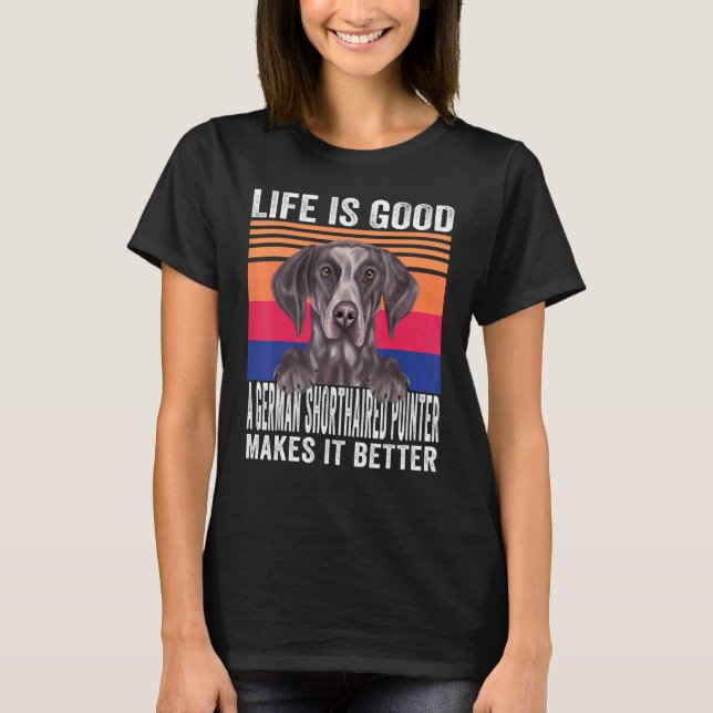 German Shorthaired Pointers Makes Your Life Good V T-Shirt (Front)