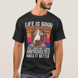 German Wirehaired Pointers Makes Your Life Good Vi T-Shirt
