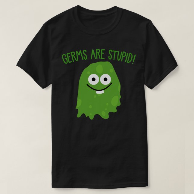 GERMS ARE STUPID T-Shirt (Design Front)