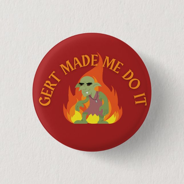 Gert Made Me Do It 1 Inch Round Button (Front)