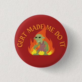 Gert Made Me Do It 1 Inch Round Button
