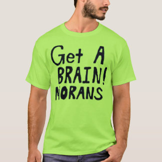 Get A BRAIN! MORANS T-Shirt