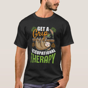 Get A Grip Occupational Therapy Sloth OT Therapist T-Shirt