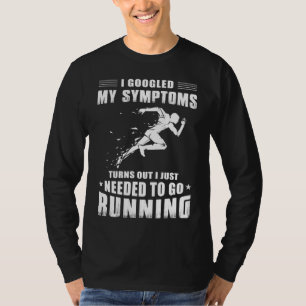 Get a Laugh with Googled My Symptoms, Needed Runni T-Shirt