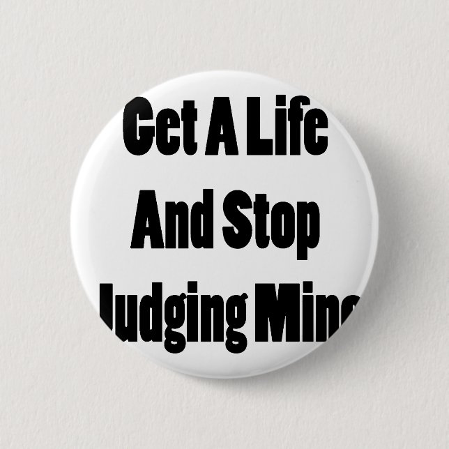 Get A Life And Stop Judging Mine 2 Inch Round Button (Front)