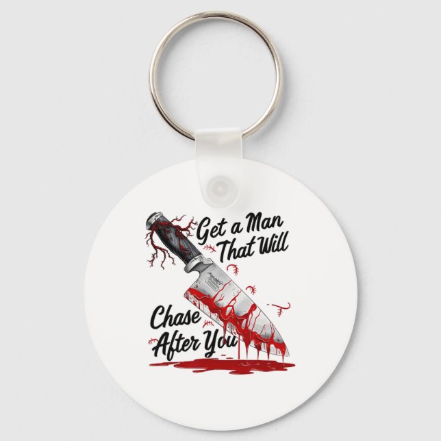 Get A Man That Will Chase After You Funny Meme Hor Keychain (Front)