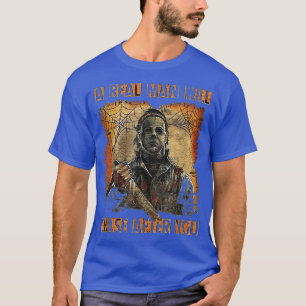 Get a man that will chases afters you scary night  T-Shirt