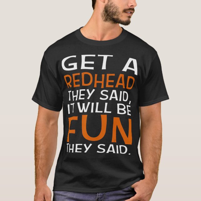 Get A Redhead They Said It Will Be Fun They Said t T-Shirt (Front)