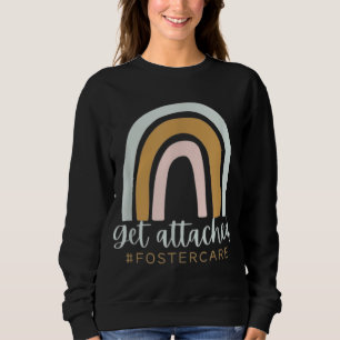 Get Attached Foster Care Gotcha Day Mom Biological Sweatshirt