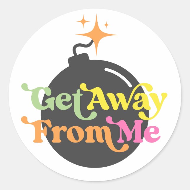 Get Away From Me Bomb Funny Snarky Quote Graphic Classic Round Sticker (Front)