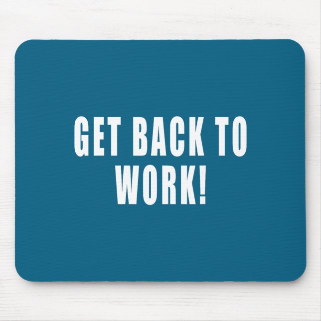 Get Back To Work Funny Quotes  Mouse Pad (Front)