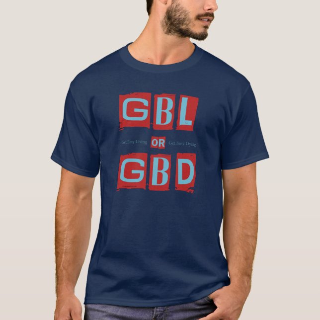 Get Busy Living or GBD T-Shirt (Front)