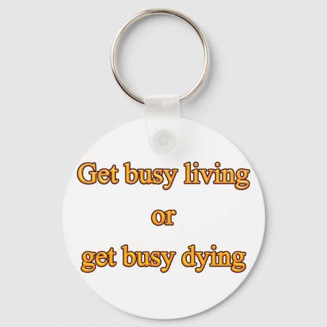Get busy living or get busy dying keychain (Front)