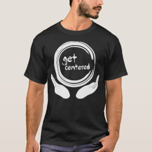 Get Centered Vintage Clay Pottery Wheel Hobby T-Shirt