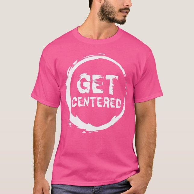 Get Centred Pottery Wheel Lover Clay Ceramics Art T-Shirt (Front)