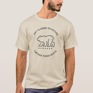 Get Closer to Nature - Further From Idiots bear T-Shirt