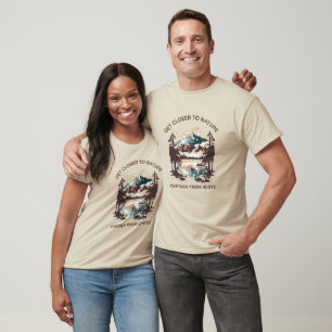 Get Closer to Nature - Further From Idiots camping T-Shirt