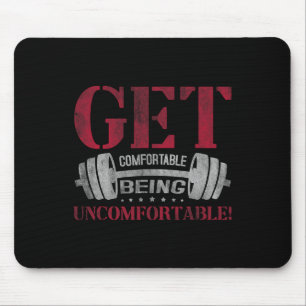 Get Comfortable Being Uncomfortable Gym Fitness Bo Mouse Pad