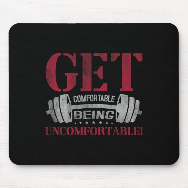 Get Comfortable Being Uncomfortable Gym Fitness Bo Mouse Pad (Front)