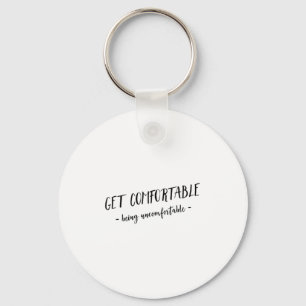 Get Comfortable Being Uncomfortable Insrational Mo Keychain