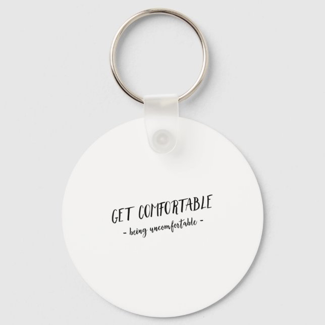 Get Comfortable Being Uncomfortable Insrational Mo Keychain (Front)