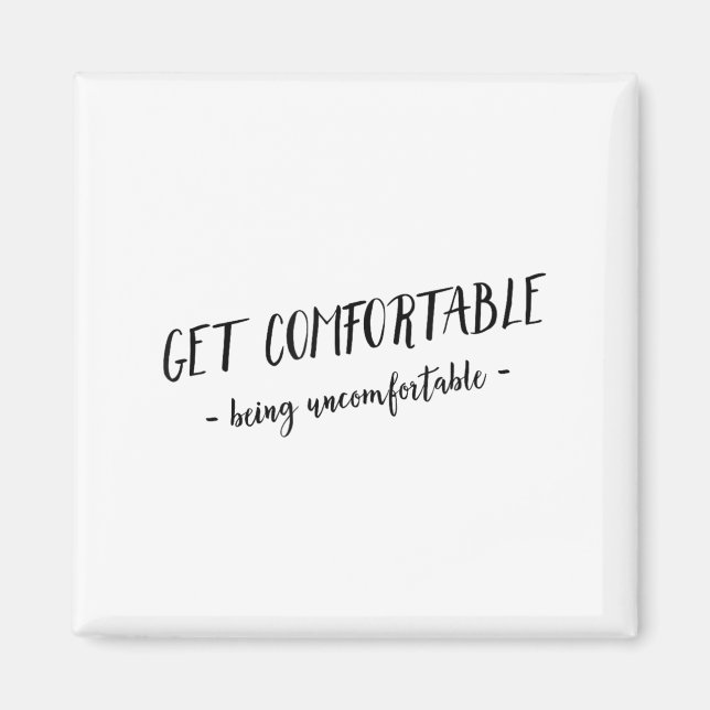 Get Comfortable Being Uncomfortable Insrational Mo Magnet (Front)