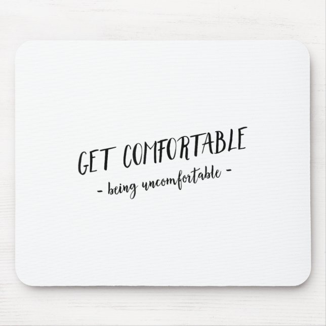 Get Comfortable Being Uncomfortable Insrational Mo Mouse Pad (Front)