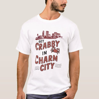 Get Crabby in Charm City T-Shirt