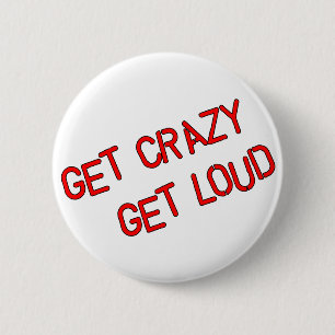 Get Crazy Get Loud 2 Inch Round Button