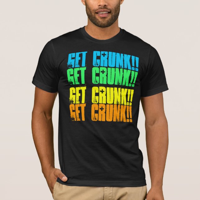 GET CRUNK!!, GET CRUNK!!, GET CRUNK!!, GET CRUNK!! T-Shirt (Front)