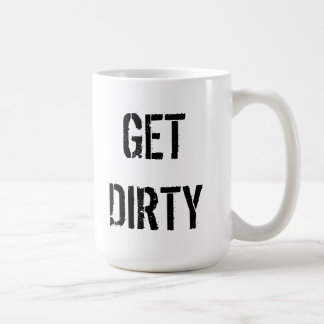 GET DIRTY Coffee Mug
