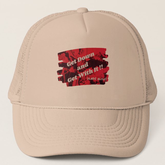 Get Down and Get With It Slade Alive Trucker Hat (Front)
