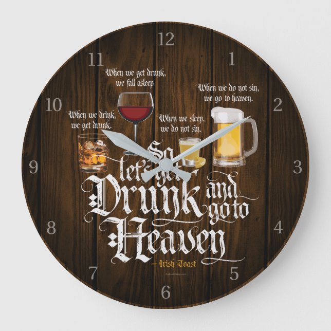 Get Drunk And Go To Heaven  (Irish Drinking Toast) Large Clock (Front)