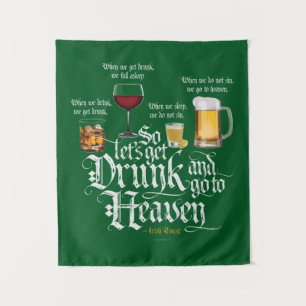 Get Drunk And Go To Heaven (Irish Drinking Toast) Tapestry