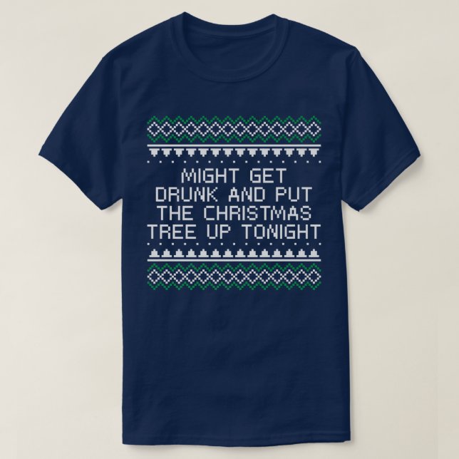 Get Drunk and Put the Christmas Tree Beer Lover Xm T-Shirt (Design Front)
