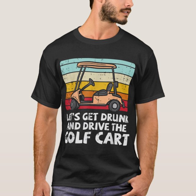Get Drunk Drive Golf Cart Retro Golfing Drinking G T-Shirt (Front)