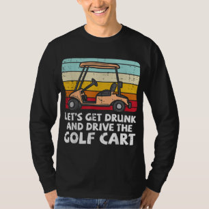 Get Drunk Drive Golf Cart Retro Golfing Drinking G T-Shirt