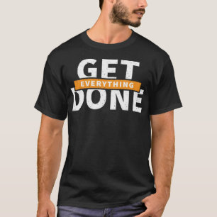 Get everything done T-Shirt