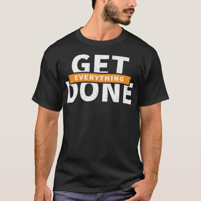 Get everything done T-Shirt (Front)