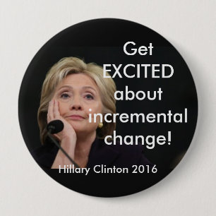 GET EXCITED ABOUT INCREMENTAL CHANGE! 4 INCH ROUND BUTTON