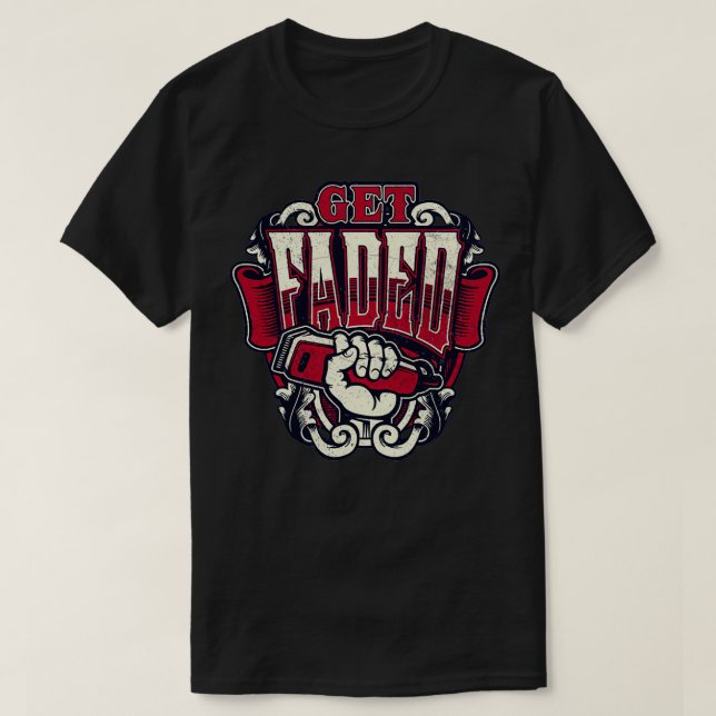 Get Faded Funny Barber Shop Barber Gift For Barber T-Shirt (Design Front)